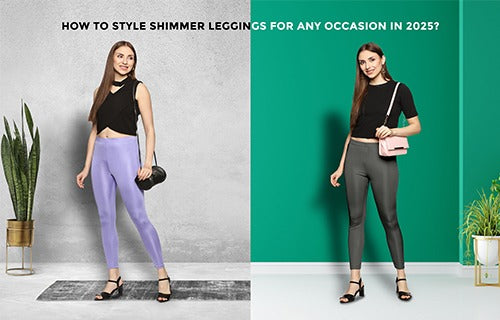 How to Style Shimmer Leggings for Any Occasion in 2025?